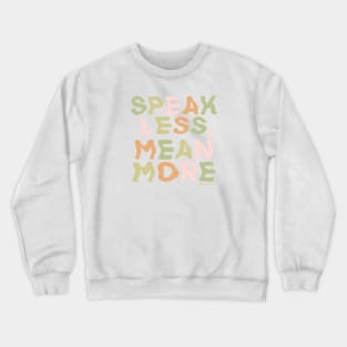 Speak Less, Mean More Crewneck Sweatshirt